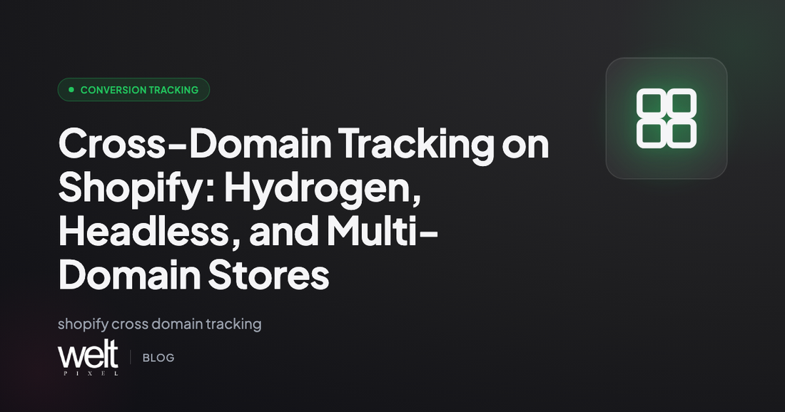 Cross-Domain Tracking on Shopify: Hydrogen, Headless, and Multi-Domain Stores