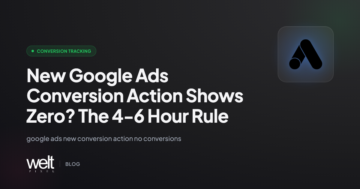 New Google Ads Conversion Action Shows Zero? The 4-6 Hour Rule