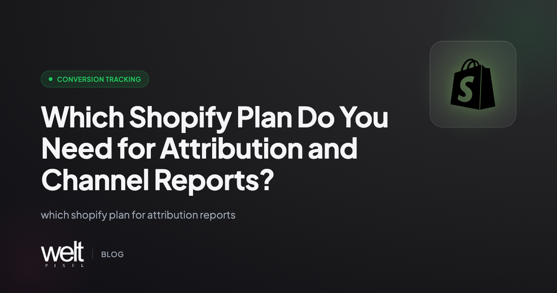 Which Shopify Plan Do You Need for Attribution and Channel Reports?