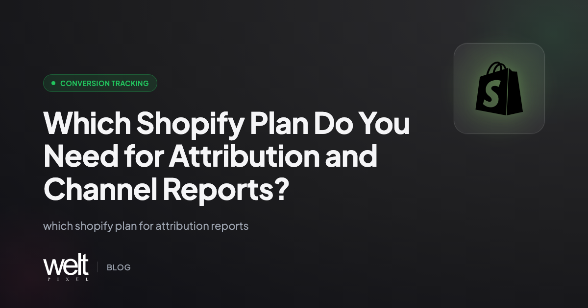 Which Shopify Plan Do You Need for Attribution and Channel Reports?