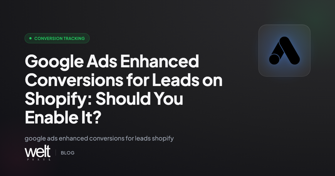 Google Ads Enhanced Conversions for Leads on Shopify: Should You Enable It?