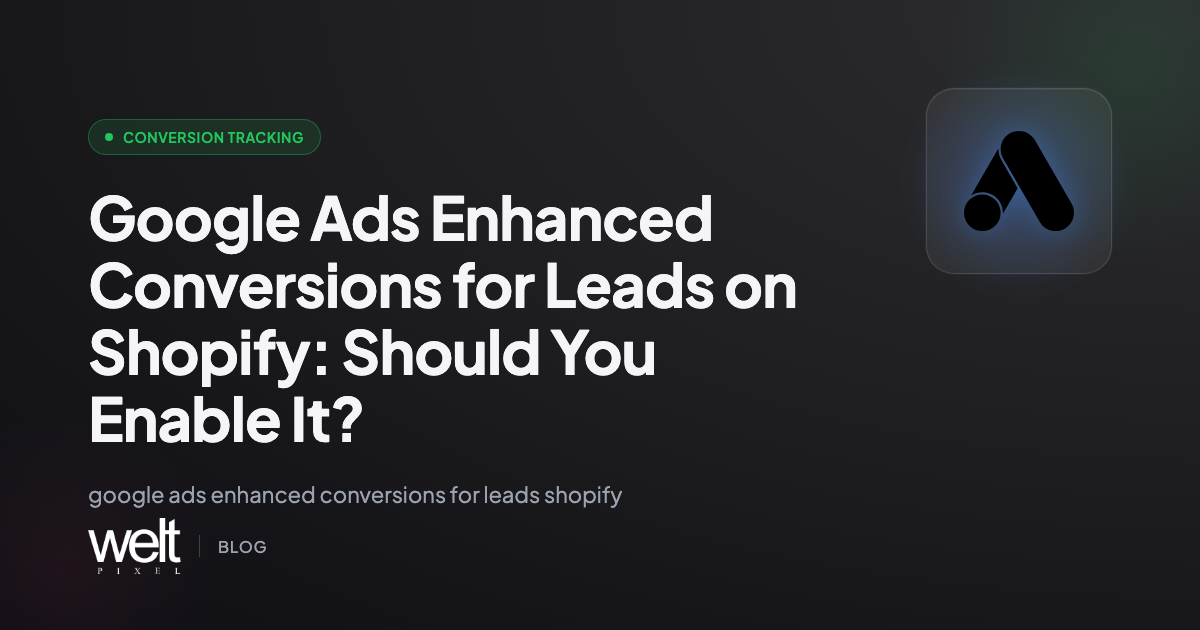 Google Ads Enhanced Conversions for Leads on Shopify: Should You Enable It?