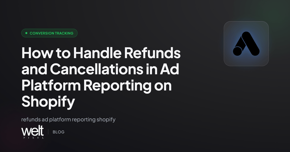 How to Handle Refunds and Cancellations in Ad Platform Reporting on Shopify