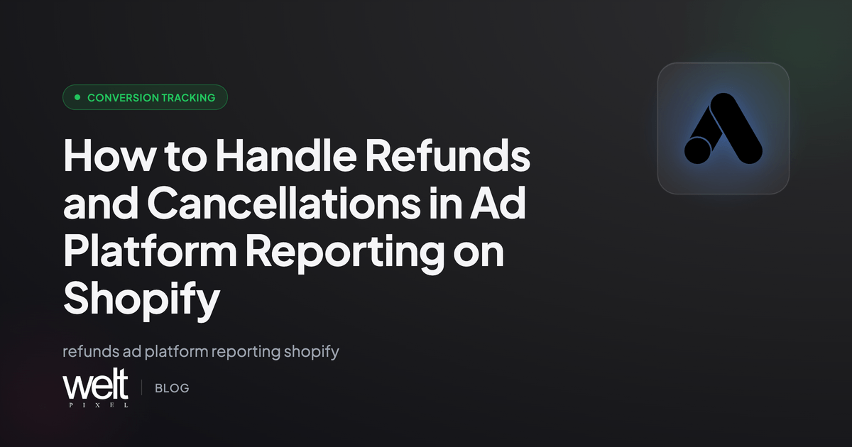 How to Handle Refunds and Cancellations in Ad Platform Reporting on Shopify
