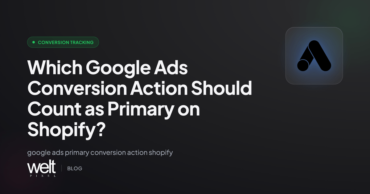 Which Google Ads Conversion Action Should Count as Primary on Shopify?