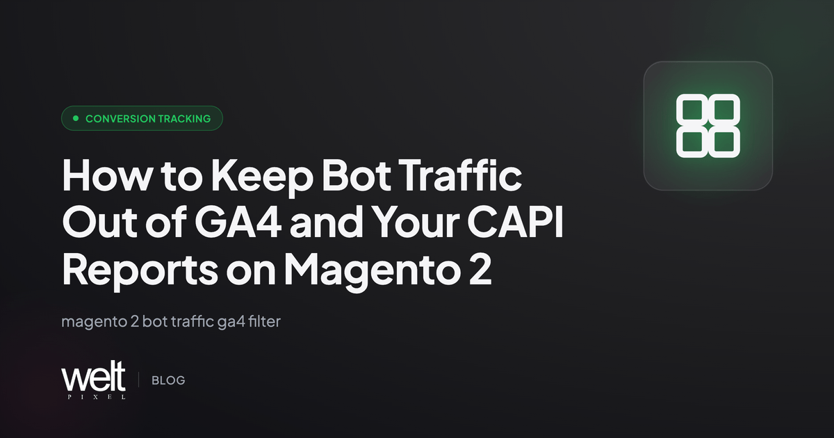 How to Keep Bot Traffic Out of GA4 and Your CAPI Reports on Magento 2