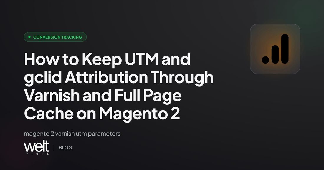How to Keep UTM and gclid Attribution Through Varnish and Full Page Cache on Magento 2