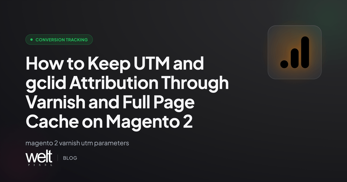 How to Keep UTM and gclid Attribution Through Varnish and Full Page Cache on Magento 2