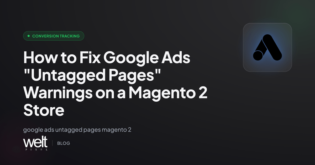 How to Fix Google Ads "Untagged Pages" Warnings on a Magento 2 Store