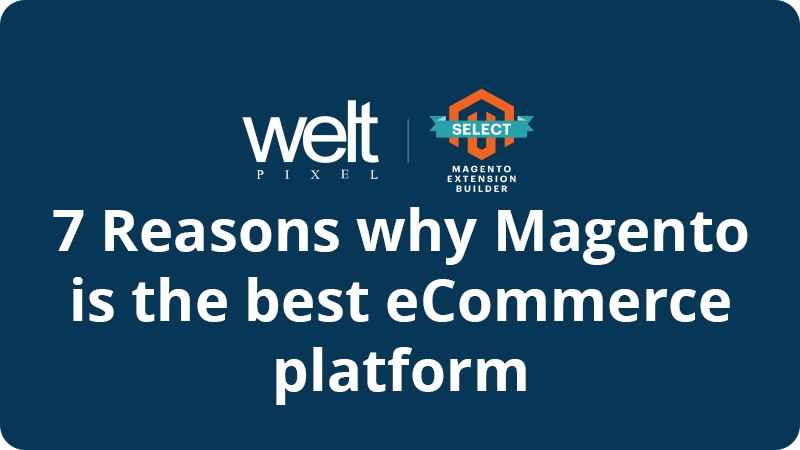 Why Magento 2 is the best - 7 reasons to choose this eCommerce platform ...